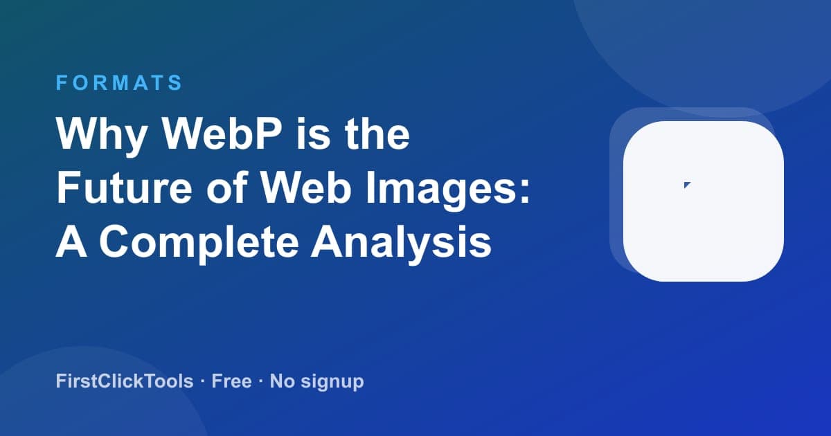 Why WebP is the Future of Web Images: A Complete Analysis